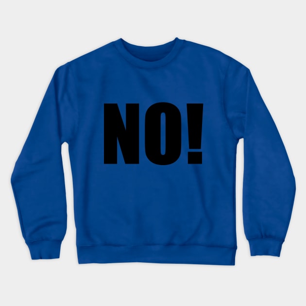 NO! Crewneck Sweatshirt by mZHg